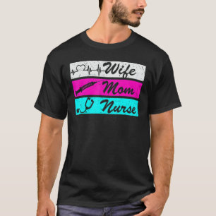 Wife Mom Nurse Nurses Day Week Nurse Life Humour T-Shirt