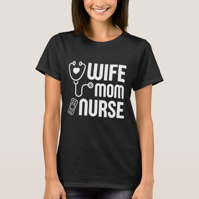 Wife Mom Nurse T-Shirt (Front)