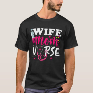 Wife Mom Nurse Womens RN LPN For Mother s Day T-Shirt