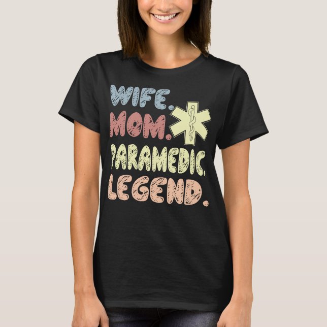 Wife Mom Paramedic Legend Gift T-Shirt (Front)