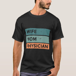 Wife Mom Physician Medical Doctor Surgeon Hospital T-Shirt