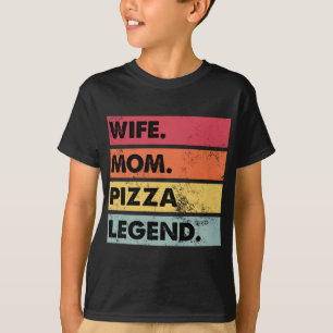 Wife Mom Pizza Legend Funny Pizza Lover Mother Wom T-Shirt