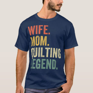 Wife Mom Quilting Legend Quilter Mother Sewing Vin T-Shirt