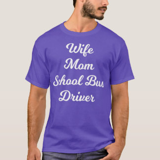 Wife Mom School Bus Driver T-Shirt