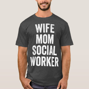 Wife Mom Social Worker Cute Mothers Day T-Shirt