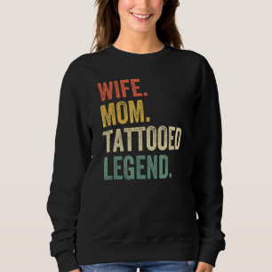 Wife Mom Tattooed Legend Tattoo Artist Mother Vin Sweatshirt