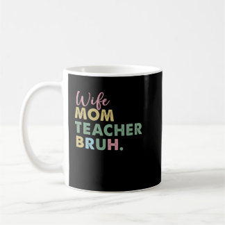 wife mom teacher bruh coffee mug
