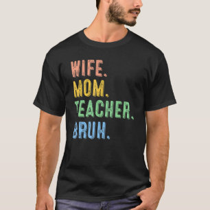 Wife Mom Teacher Bruh Cool Kid Mom Life T-Shirt