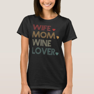 Wife Mom Wine Lover Funny Mother's Day  T-Shirt