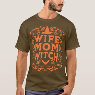 Wife Mom Witch Funny Halloween Mothers Day Witchcr T-Shirt