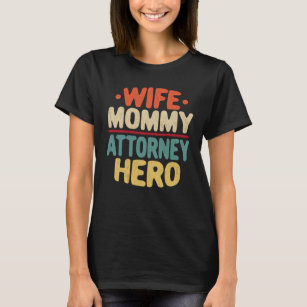 Wife Mommy Attorney Hero Mom Mother's Day Gift T-Shirt