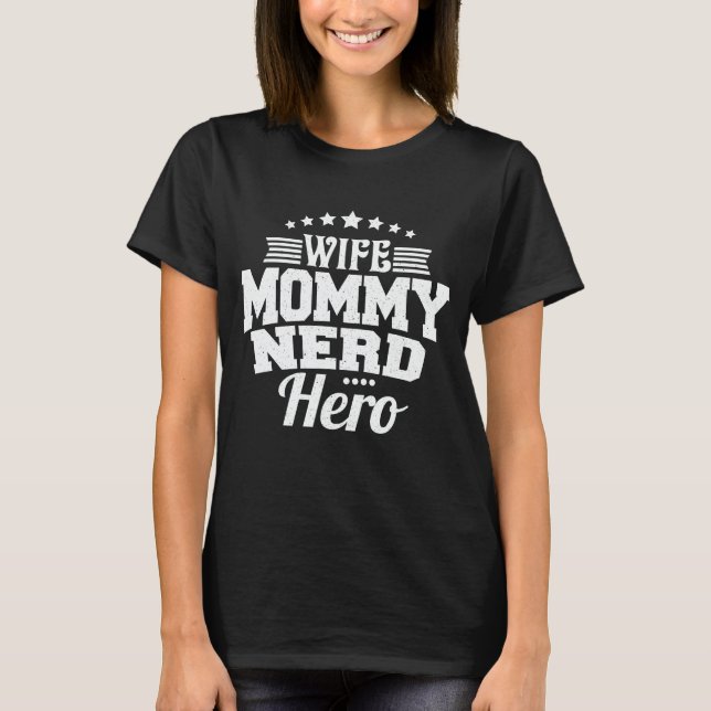 Wife Mommy Nerd Hero Funny Mom Mother's Day Gift T T-Shirt (Front)