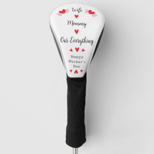 Wife Mommy Our Everything Cute Mother's day Sweet Golf Head Cover