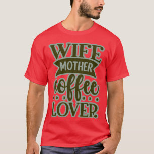 Wife mother coffee lover funny T-Shirt