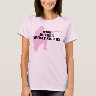 Wife, Mother, Combat Soldier T-Shirt