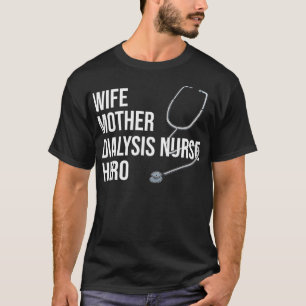 Wife Mother Dialysis Nurse Hero Nurse Nursery T-Shirt
