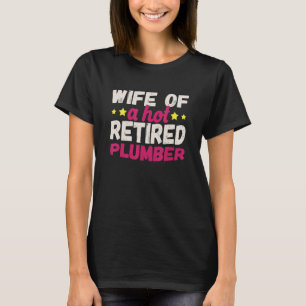 Wife of a Hot Retired Plumber T-Shirt