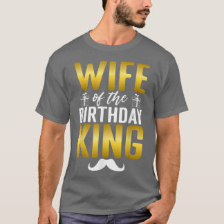 Wife of the Birthday King Husband Birthday T-Shirt