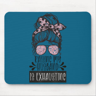 Wife raising my husband exhausting funny saying mouse pad