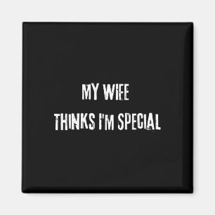 Wife thinks something special funny performance magnet