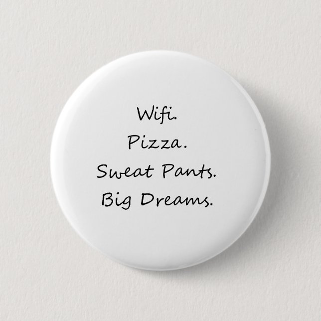 Wifi. Pizza. Sweat Pants. Big Dreams 2 Inch Round Button (Front)