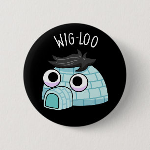 Wig-loo Funny Igloo Pun Dark BG 2 Inch Round Button