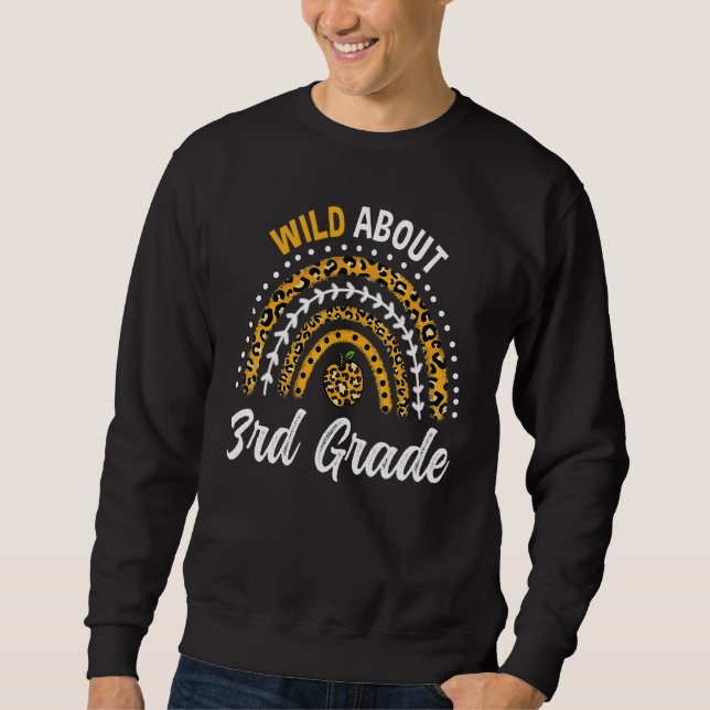 Wild About 3rd Grade Teacher Rainbow 1 Sweatshirt (Front)