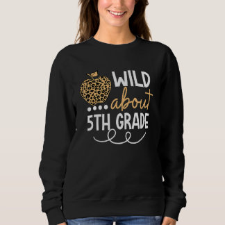 Wild About 5th Grade Leopard Back To School Teache Sweatshirt