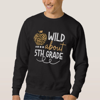 Wild About 5th Grade Leopard Back To School Teache Sweatshirt