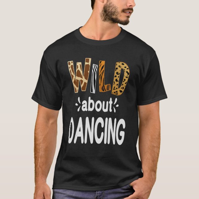 Wild About Dancing Dancer and Dancing T-Shirt (Front)