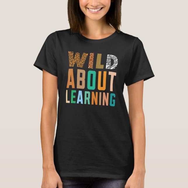 Wild About Learning Teacher Student Back to School T-Shirt (Front)