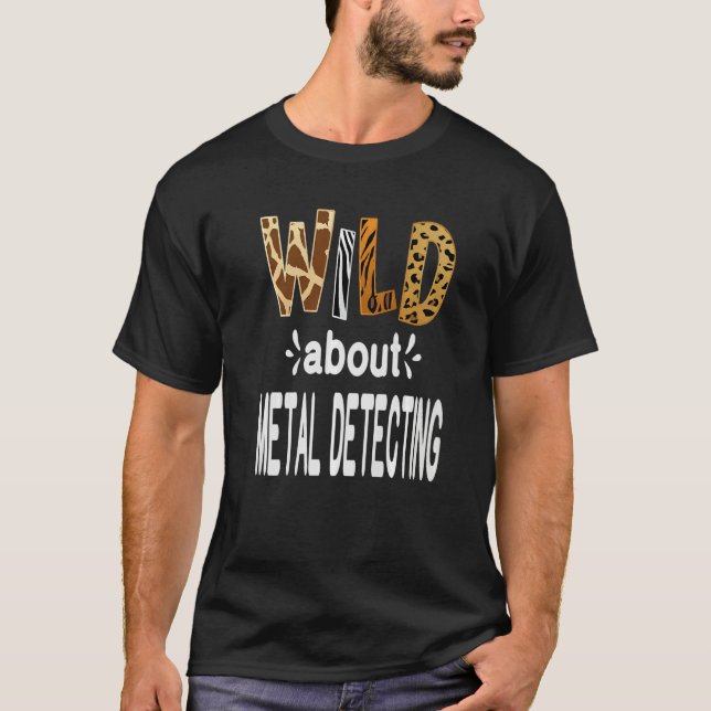 Wild About Metal Detecting   T-Shirt (Front)