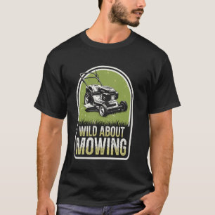 Wild About Mowing Funny Lawn Mowing Lawn Mower T-Shirt