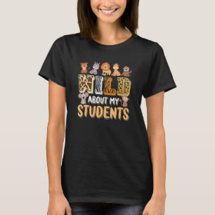 Wild About My Students Animals Teacher T-Shirt