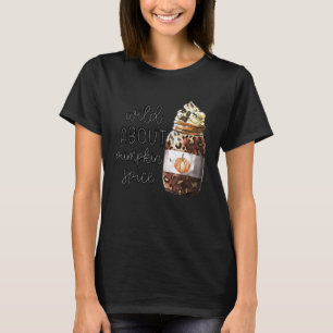 Wild About Pumpkin Spice Drink Thanksgiving Fall A T-Shirt