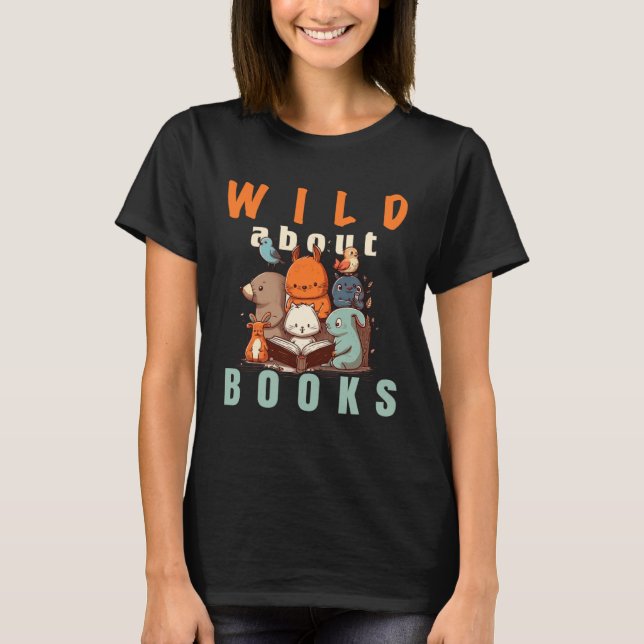Wild About Reading Love Books Nerd Bookworm Librar T-Shirt (Front)