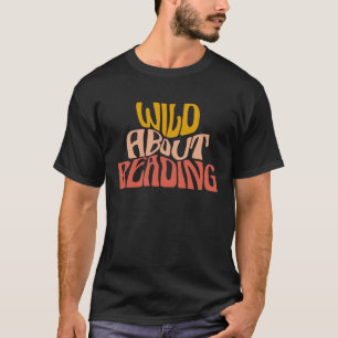 Wild About Reading  Reading Books Bookworm Library T-Shirt