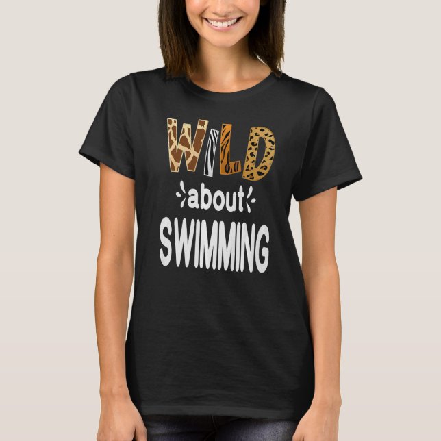 Wild About Swimming Swimmer and Swimming T-Shirt (Front)