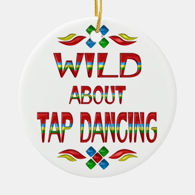 Wild About Tap Dancing Ceramic Ornament (Front)