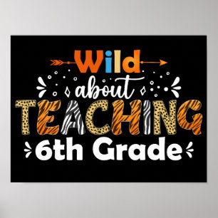 Wild About Teaching 6th Grade Funny Teacher Teach Poster
