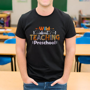 Wild About Teaching Preschool Funny Teacher Gifts T-Shirt