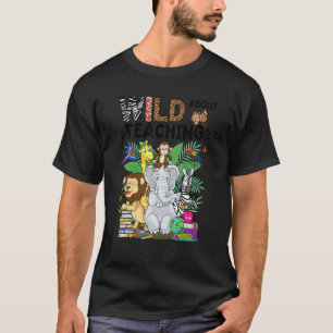 Wild About Teaching Wildlife Safari Jungle Animals T-Shirt