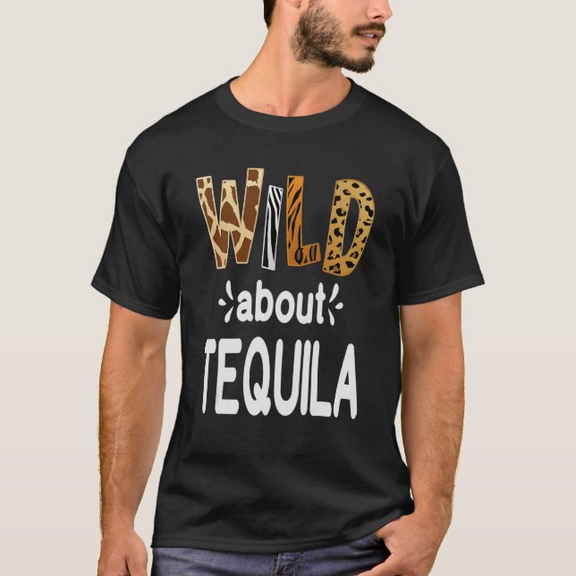 Wild About Tequila  Tequila Drinking   T-Shirt (Front)