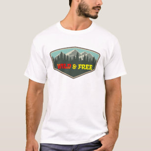 Wild And Free, Adventure in Mountains and Forest T-Shirt