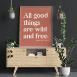 Wild and Free Inspirational Positivity Quote Poster<br><div class="desc">This simple typography design features the famous Thoreau quote - All Good Things Are Wild and Free.</div>