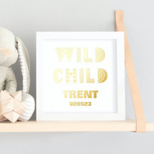 WILD CHILD |  NAMES DATE EDITABLE TEXT GOLD  FOIL PRINTS