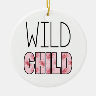 Wild Child - Pink Rose Pattern, Quote Ceramic Ornament