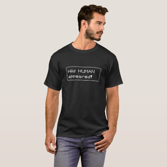 Wild HUMAN Appeared! T-Shirt