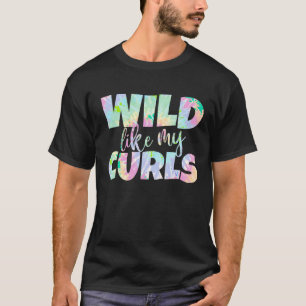 Wild Like My Curls Funny Curly Hair Tie Dye for Gi T-Shirt