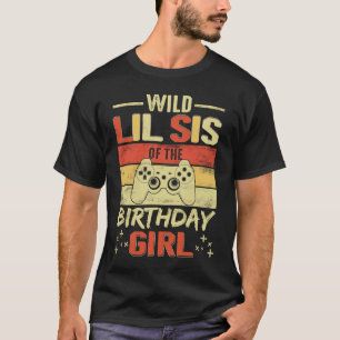 Wild Lil Sis of the Birthday Video Gamer Brother G T-Shirt